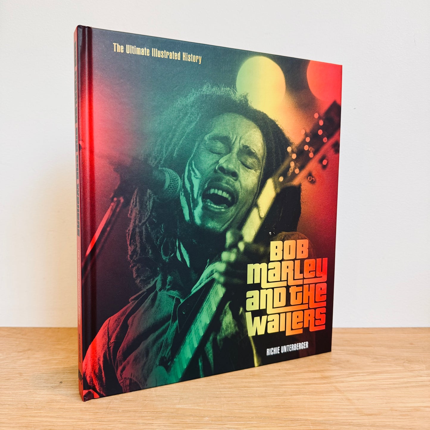 Bob Marley & the Wailers: The Ultimate Illustrated History - Richie Unterberger